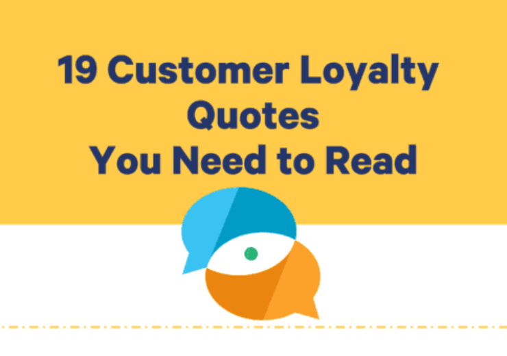 19 Quotes on Customer Loyalty that Help you Appreciate Your Loyal Customers